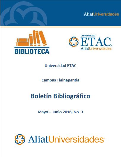 Universidad Etac Campus Tlalnepantla Bibliotecas Boletín de Novedades Bibliográficas Mayo - Junio 2016, No. 3