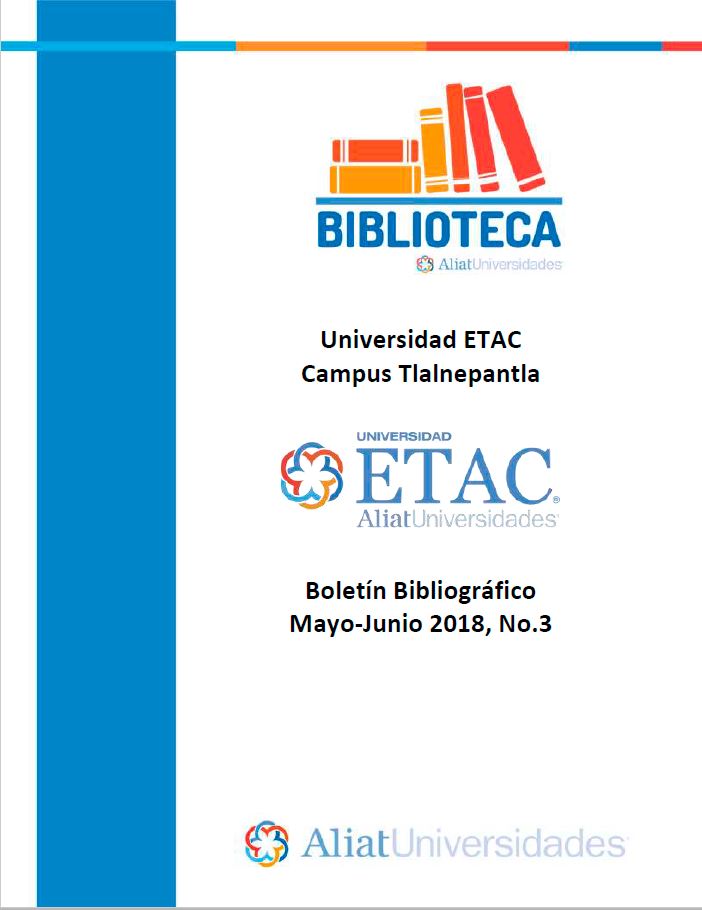 Universidad ETAC Campus Tlalnepantla Boletín Bibliográfico Mayo-Junio 2018, No. 3