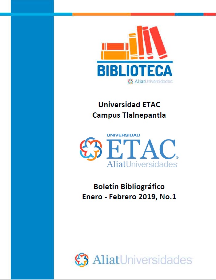 Universidad ETAC Campus Tlalnepantla Boletín Bibliográfico  Enero - Febrero 2019, No 1