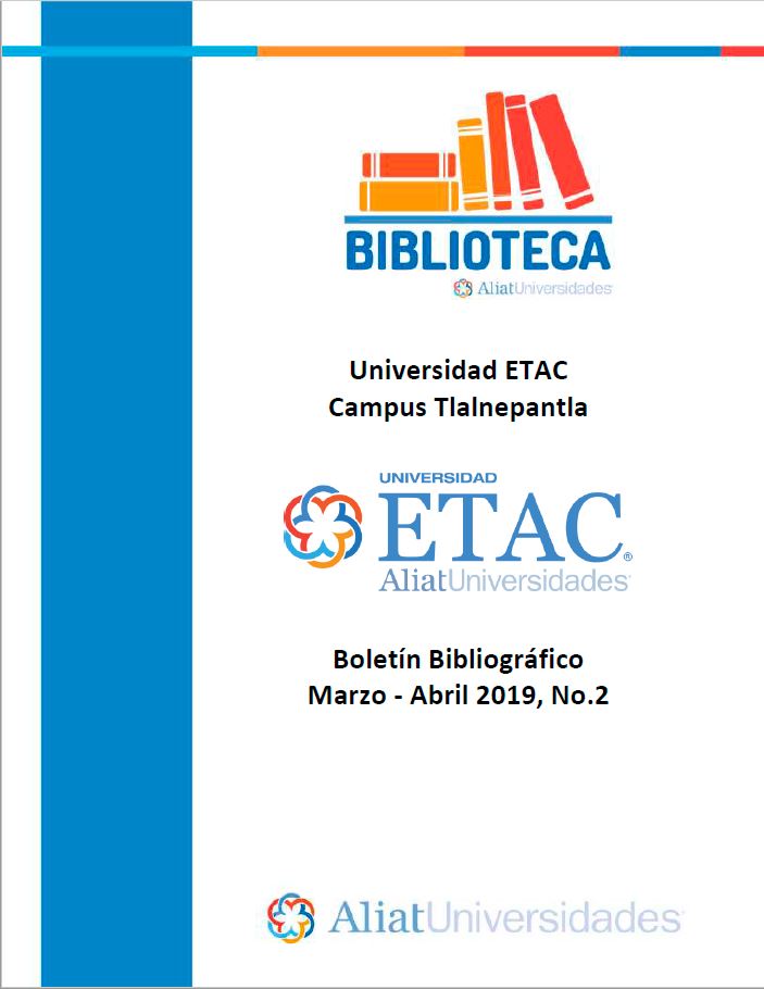 Universidad ETAC Campus Tlalnepantla Boletín Bibliográfico  Marzo - Abril 2019, No 2