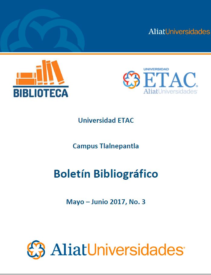 Universidad ETAC Campus Tlalnepantla Boletín Bibliográfico Mayo-Junio 2017, No. 3