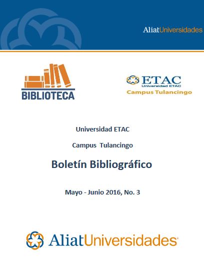 Universidad Etac Campus Tulancingo Bibliotecas Boletín de Novedades Bibliográficas Mayo - Junio 2016, No. 3