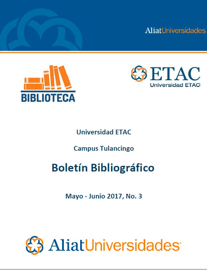 Universidad ETAC Campus Tulancingo Boletín Bibliográfico Mayo-Junio 2017, No. 3