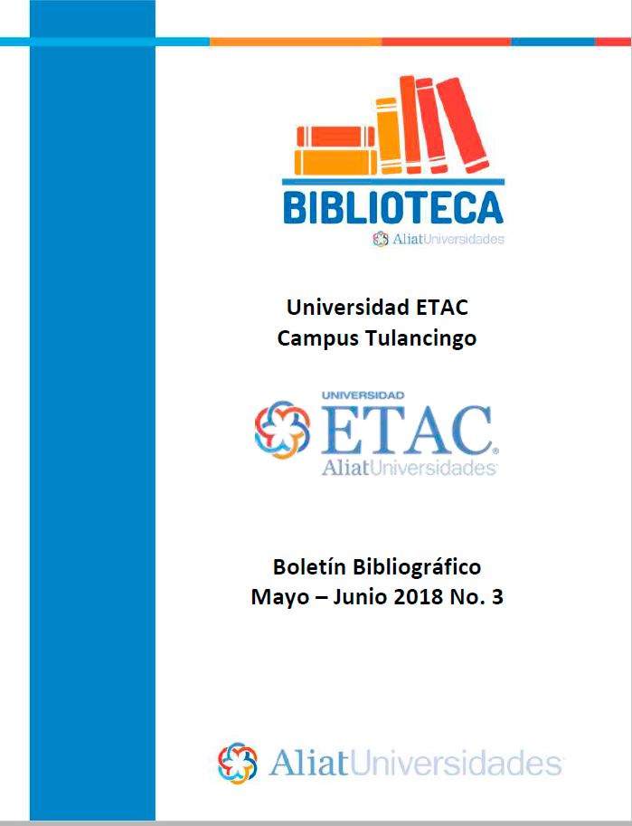 Universidad ETAC Campus Tulancingo Boletín Bibliográfico Mayo-Junio 2018, No. 3