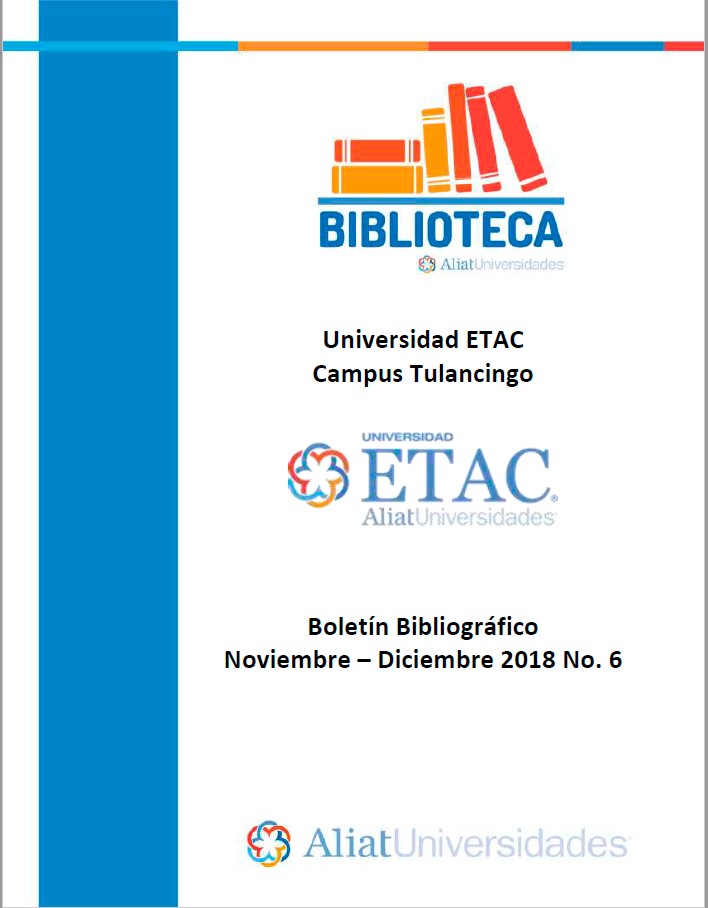 Universidad ETAC Campus Tulancingo Boletín Bibliográfico Noviembre - Diciembre 2018, No. 6