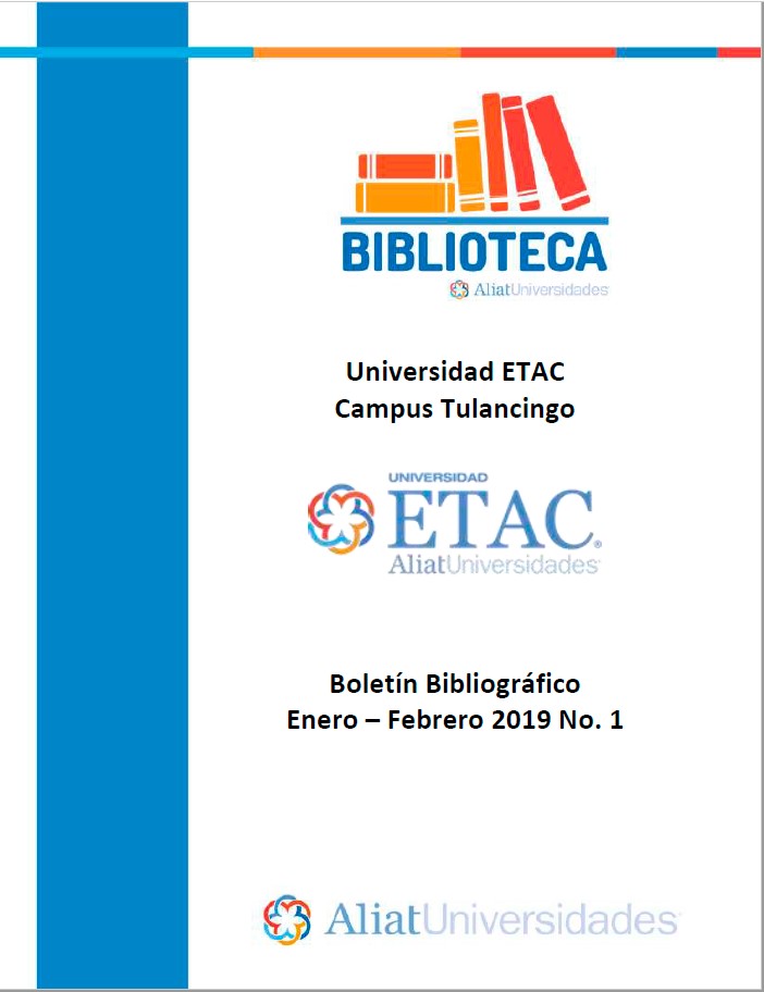 Universidad ETAC Campus Tulancingo Boletín Bibliográfico  Enero - Febrero 2019, No 1