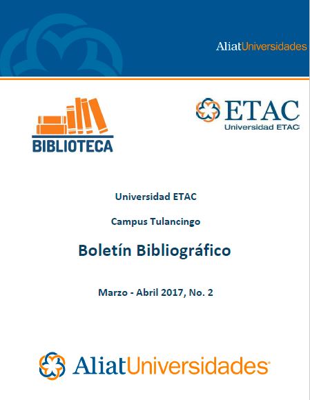 Universidad ETAC Campus Tulancingo Bibliotecas Boletín de Novedades Bibliográficas Marzo-Abril 2017, No. 2