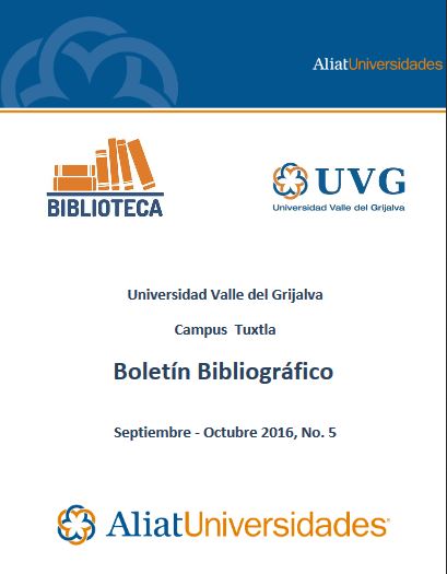 Universidad Valle del Grijalva Campus Tuxtla Boletín Bibliográfico Septiembre - Octubre 2016, No. 5