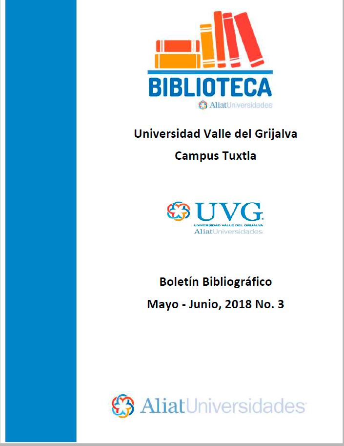 Universidad Valle de Grijalva Campus Tuxtla Boletín Bibliográfico Mayo-Junio 2018, No. 3
