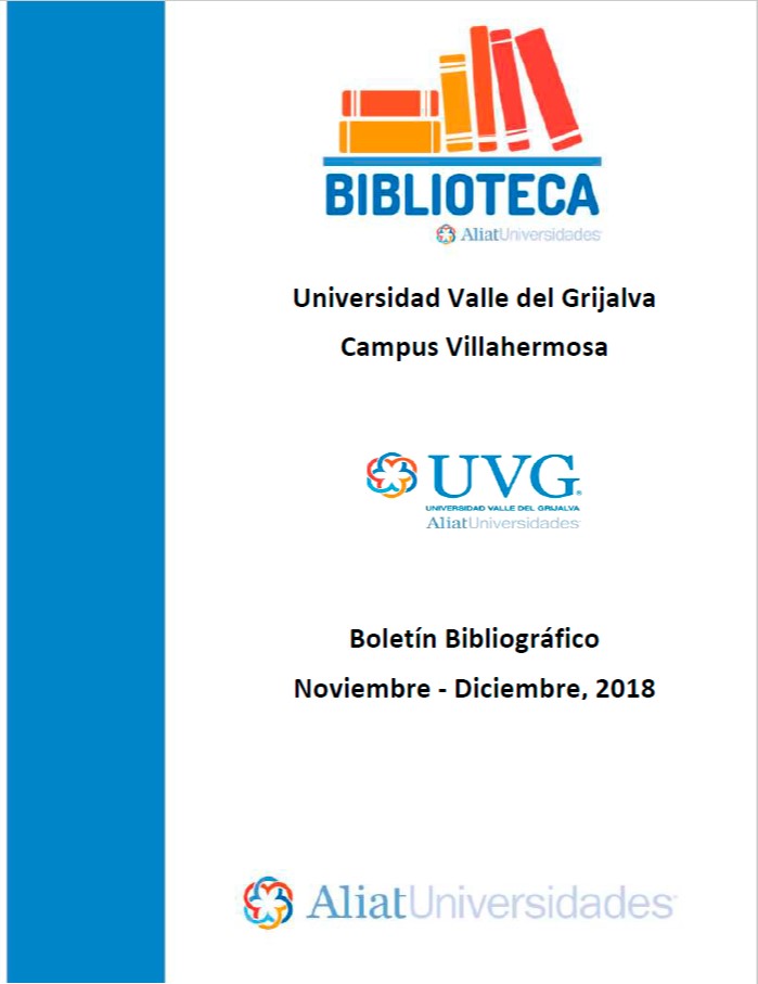 Universidad Valle del Grijalva Campus Villahermosa Boletín Bibliográfico Noviembre - Diciembre 2018, No. 6