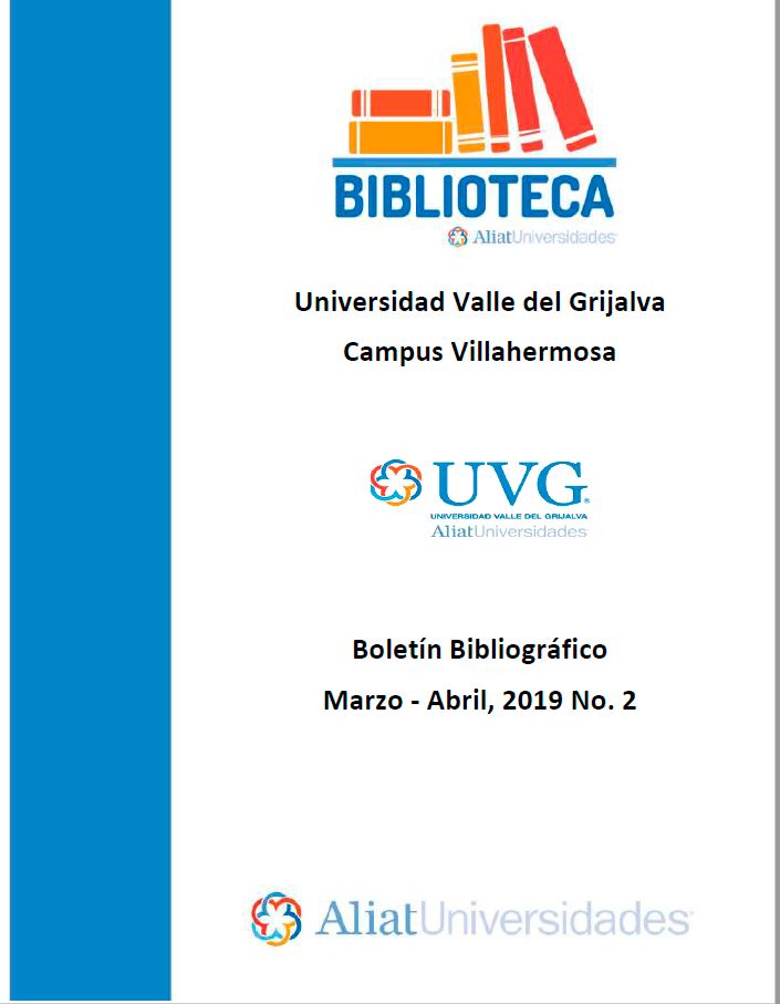 Universidad Valle del Grijalva Campus Villahermosa Boletín Bibliográfico  Marzo - Abril 2019, No 2