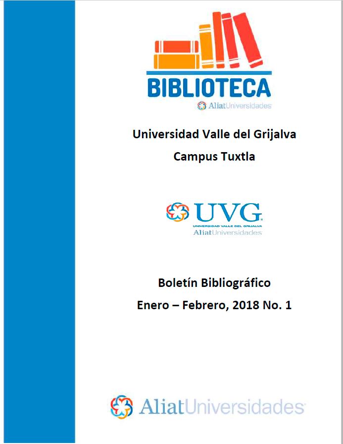 Universidad Valle de Grijalva Campus Tuxtla Boletín Bibliográfico Enero-Febrero 2018, No. 1
