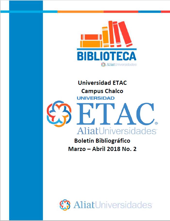 Universidad ETAC Campus Chalco Boletín Bibliográfico Marzo-Abril 2018, No. 2