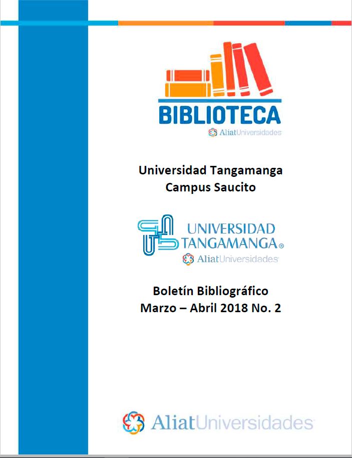 Universidad Tangamanga Campus Saucito Boletín Bibliográfico Marzo-Abril 2018, No. 2