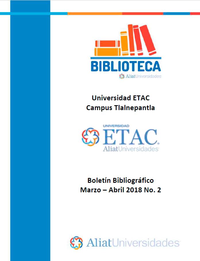 Universidad ETAC Campus Tulancingo Boletín Bibliográfico Marzo-Abril 2018, No. 2
