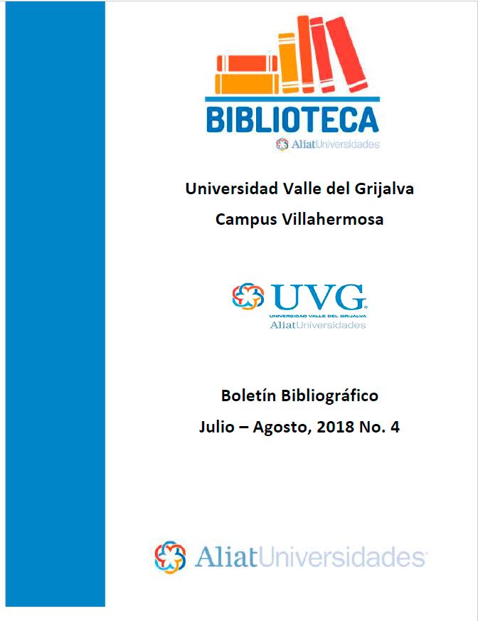 Universidad Valle del Grijalva Campus Villahermosa Boletín Bibliográfico Julio - Agosto 2018, No. 4