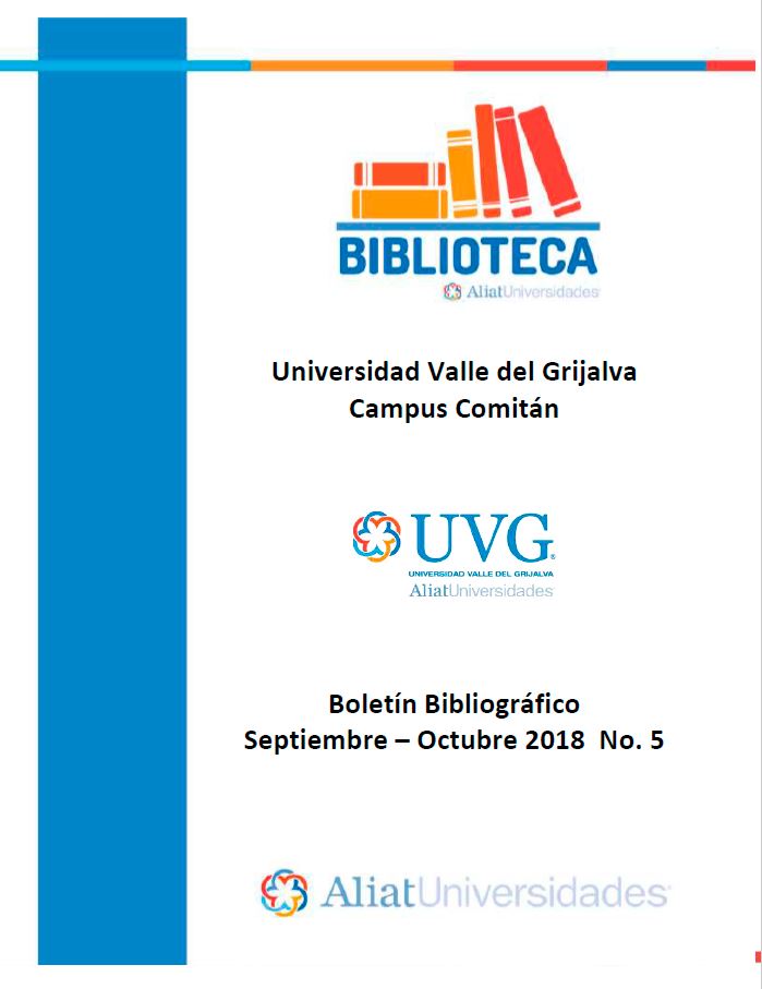 Universidad Valle de Grijalva Campus Comitán Boletín Bibliográfico Septiembre - Octubre 2018, No. 5