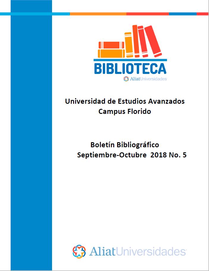 Universidad de Estudios Avanzados Campus Florido Boletín Bibliográfico Septiembre - Octubre 2018, No. 5