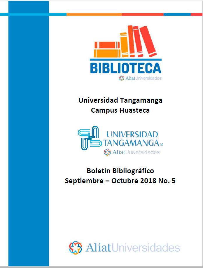 Universidad Tangamanga Campus Huasteca Boletín Bibliográfico Septiembre - Octubre 2018, No. 5