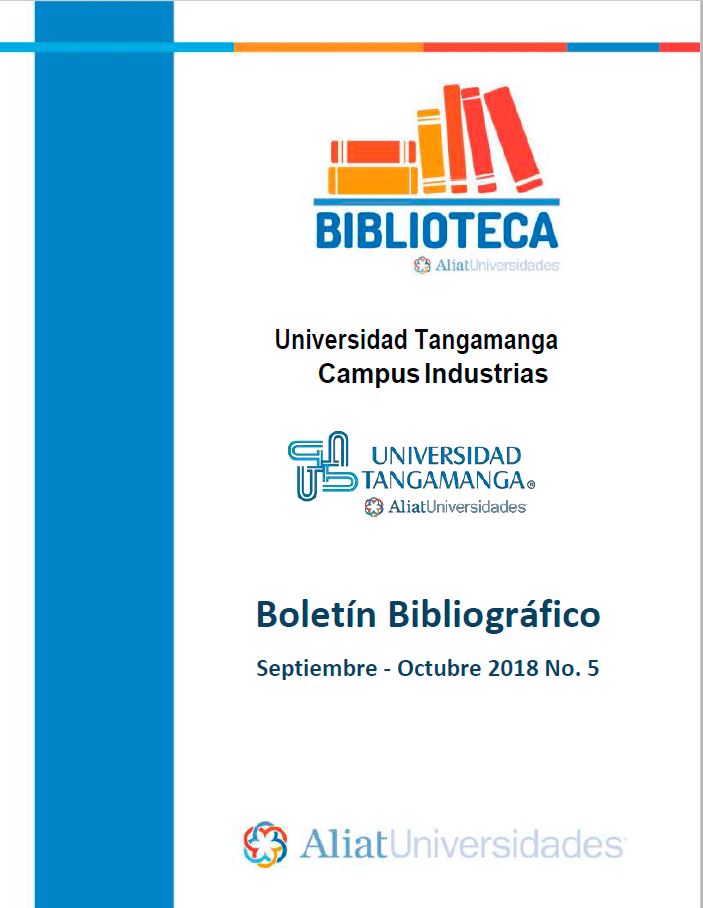Universidad Tangamanga Campus Industrias Boletín Bibliográfico Septiembre – Octubre 2018, No. 5
