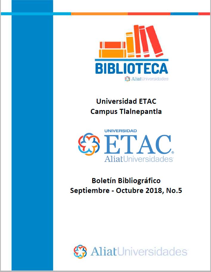 Universidad ETAC Campus Tlalnepantla Boletín Bibliográfico Septiembre - Octubre 2018, No. 5
