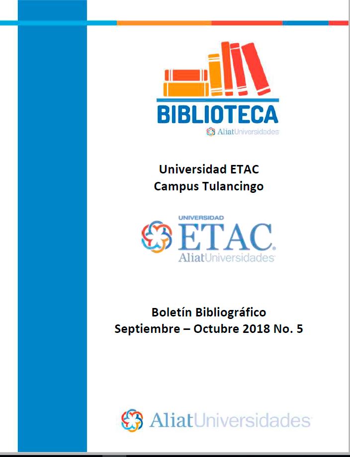 Universidad ETAC Campus Tulancingo Boletín Bibliográfico Septiembre - Octubre 2018, No. 5