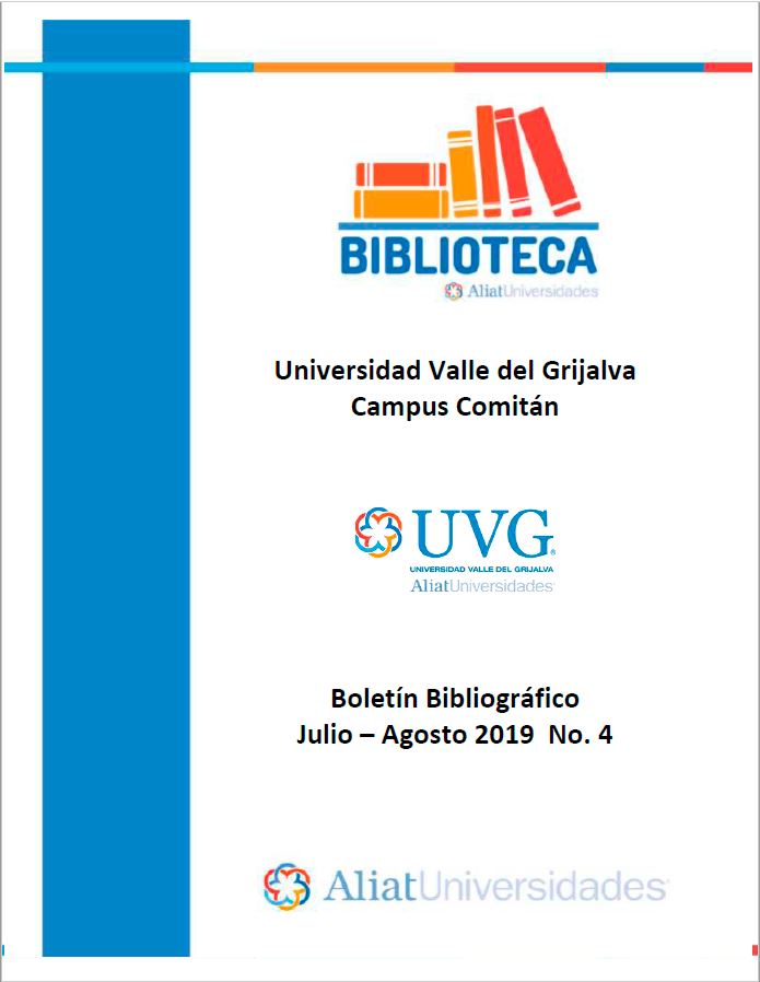 Universidad Valle de Grijalva Campus Comitán Boletín Bibliográfico Julio - Agosto 2019, No 4