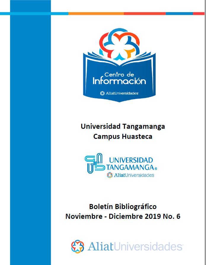 Universidad Tangamanga Campus Huasteca Boletín Bibliográfico Noviembre - Diciembre 2019, No 6