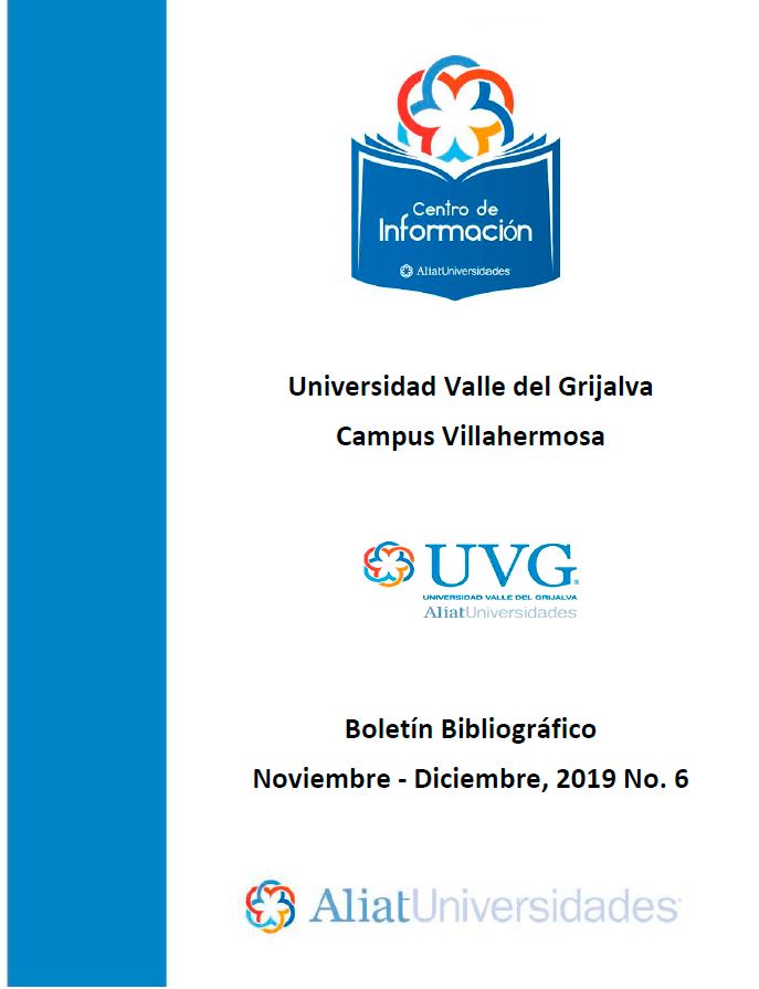 Universidad Valle del Grijalva Campus Villahermosa Boletín Bibliográfico Noviembre - Diciembre 2019, No 6