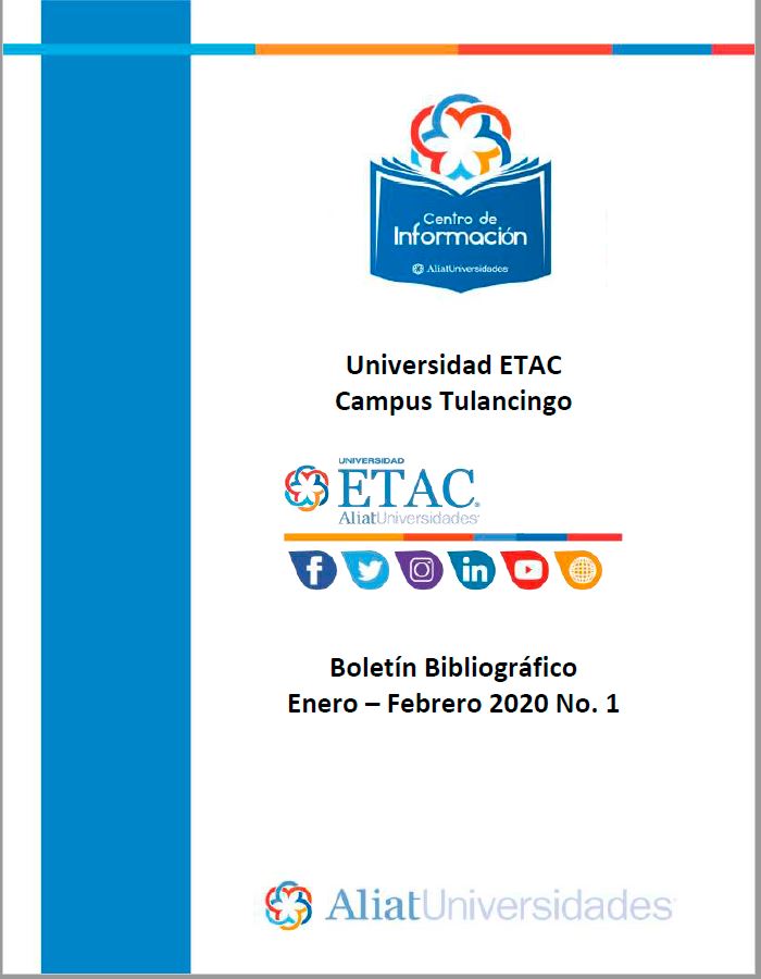Universidad ETAC Campus Tulancingo Boletín Bibliográfico  Enero - Febrero 2020 No 1